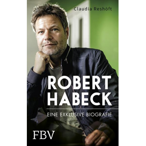 Claudia Reshöft - Robert Habeck – Eine exklusive Biografie