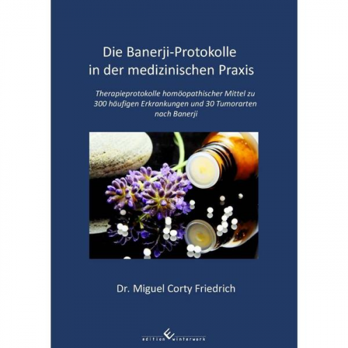 Miguel Corty Friedrich - Die Banerji-Protokolle in der medizinischen Praxis