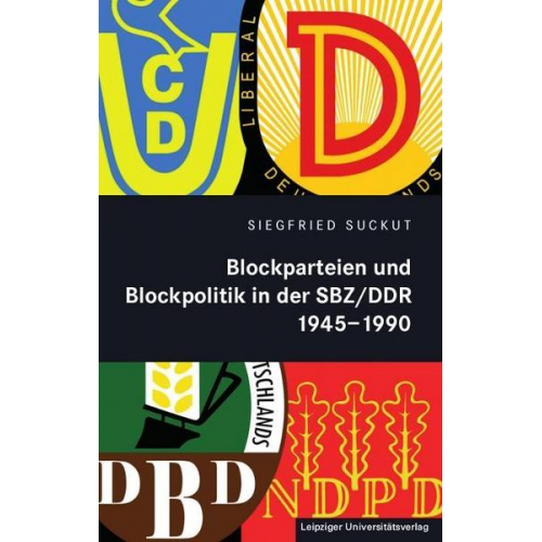 Siegfried Suckut - Blockparteien und Blockpolitik in der SBZ/DDR 1945-1990