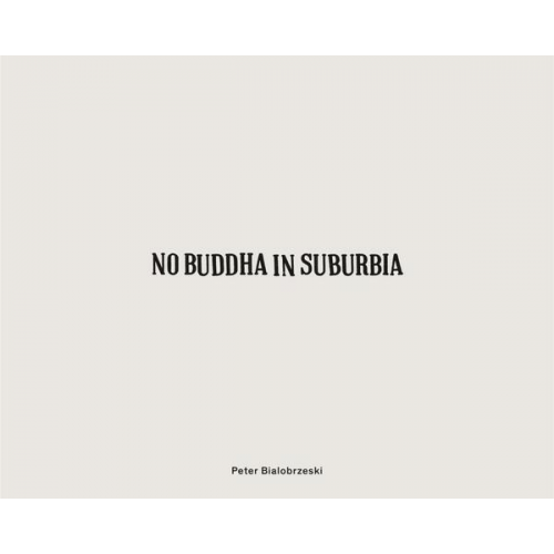 Peter Bialobrzeski - Peter Bialobrzeski, No Buddha in Suburbia