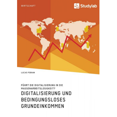 Lucas Fobian - Digitalisierung und bedingungsloses Grundeinkommen. Führt die Digitalisierung in die Massenarbeitslosigkeit?