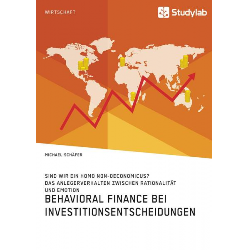 Michael Schäfer - Behavioral Finance bei Investitionsentscheidungen. Das Anlegerverhalten zwischen Rationalität und Emotion