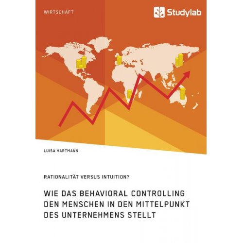 Luisa Hartmann - Rationalität versus Intuition? Wie das Behavioral Controlling den Menschen in den Mittelpunkt des Unternehmens stellt