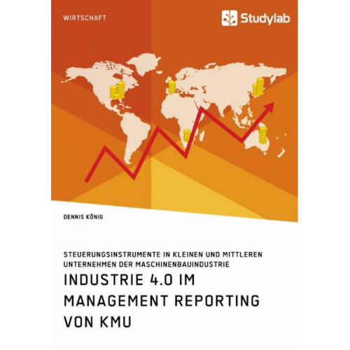 Dennis König - Industrie 4.0 im Management Reporting von KMU. Steuerungsinstrumente in kleinen und mittleren Unternehmen der Maschinenbauindustrie