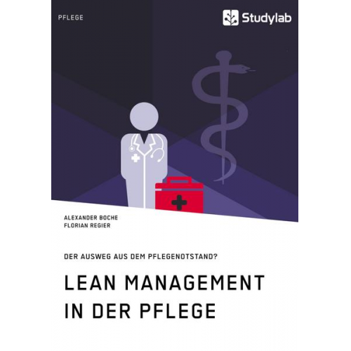 Alexander Boche & Florian Regier - Lean Management in der Pflege. Der Ausweg aus dem Pflegenotstand?