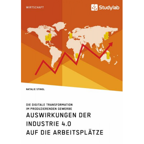 Natalie Stingl - Auswirkungen der Industrie 4.0 auf die Arbeitsplätze. Die digitale Transformation im produzierenden Gewerbe