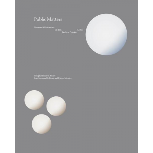 Public Matters. Debatten & Dokumente aus dem Skulptur Projekte Archiv