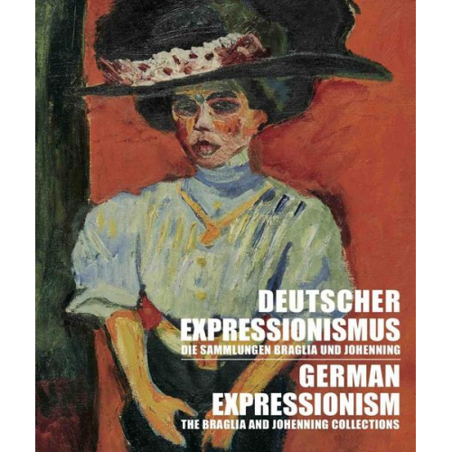 Deutscher Expressionismus. Die Sammlungen Braglia und Johenning   German Expressionism. The Braglia And Johenning Collections