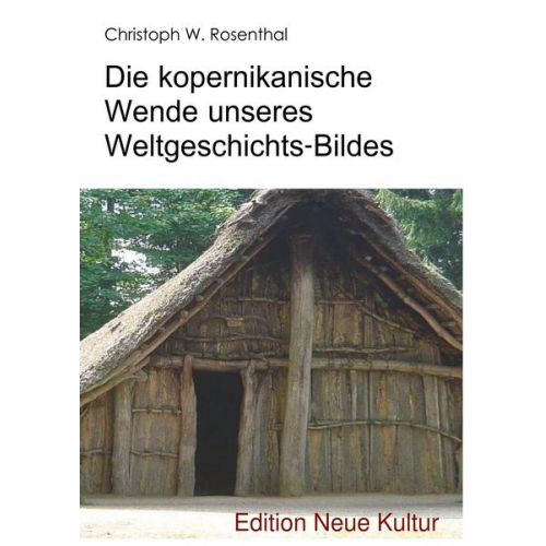 Christoph W. Rosenthal - Die kopernikanische Wende unseres Weltgeschichts-Bildes