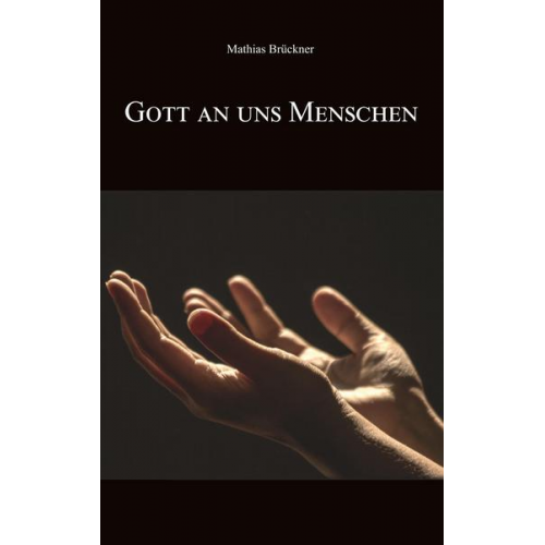 Mathias Brückner - Gott an uns Menschen