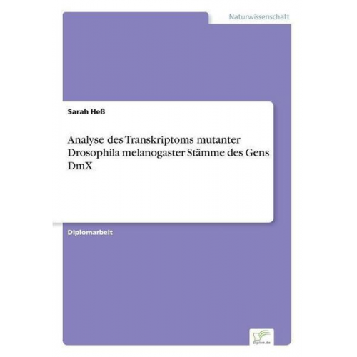 Sarah Hess - Analyse des Transkriptoms mutanter Drosophila melanogaster Stämme des Gens DmX