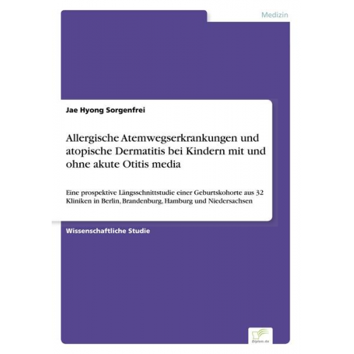 Jae Hyong Sorgenfrei - Allergische Atemwegserkrankungen und atopische Dermatitis bei Kindern mit und ohne akute Otitis media