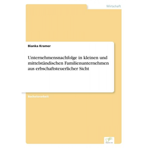 Bianka Kramer - Unternehmensnachfolge in kleinen und mittelständischen Familienunternehmen aus erbschaftsteuerlicher Sicht