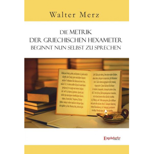 Walter Merz - Die Metrik der griechischen Hexameter beginnt nun selbst zu sprechen