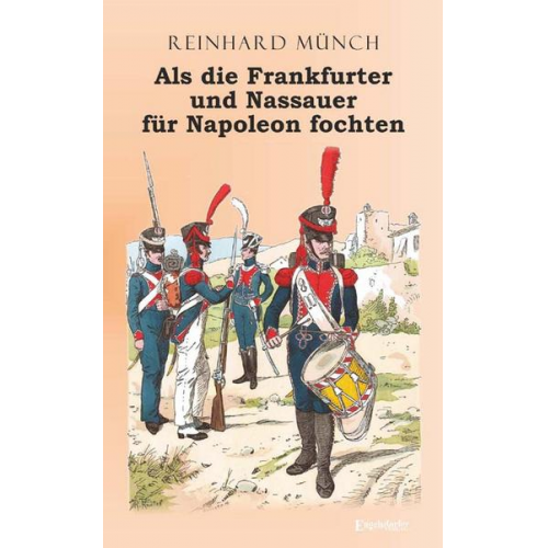 Reinhard Münch - Als die Frankfurter und Nassauer für Napoleon fochten