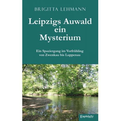 Brigitta Lehmann - Leipzigs Auwald – ein Mysterium