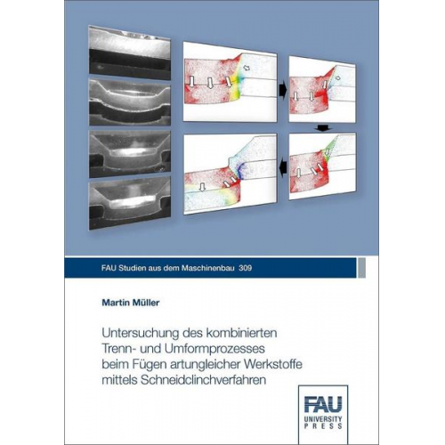 Martin Müller - Untersuchung des kombinierten Trenn- und Umformprozesses beim Fügen artungleicher Werkstoffe mittels Schneidclinchverfahren