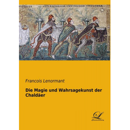 Francois Lenormant - Die Magie und Wahrsagekunst der Chaldäer