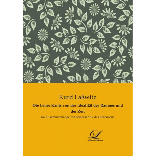 Kurd Lasswitz - Die Lehre Kants von der Idealität des Raumes und der Zeit