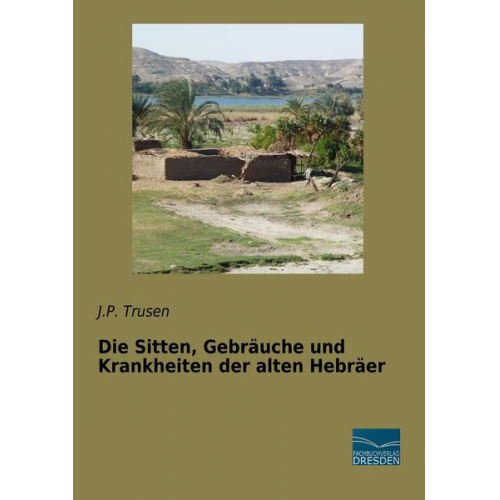 J. P. Trusen - Die Sitten, Gebräuche und Krankheiten der alten Hebräer