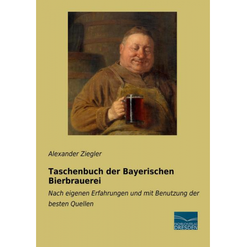 Alexander Ziegler - Taschenbuch der Bayerischen Bierbrauerei