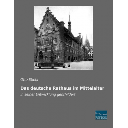 Otto Stiehl - Stiehl, O: Das deutsche Rathaus im Mittelalter