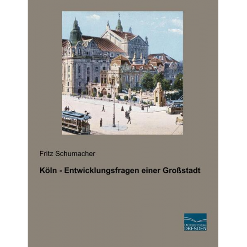 Fritz Schumacher - Schumacher, F: Köln - Entwicklungsfragen einer Großstadt