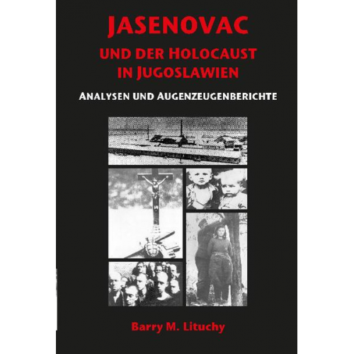 Barry M. Lituchy - Jasenovac und der Holocaust in Jugoslawien Analysen und Augenzeugenberichte