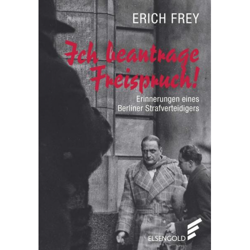 Erich Frey - Ich beantrage Freispruch!