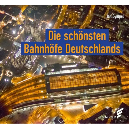 Jan Gympel - Die schönsten Bahnhöfe Deutschlands