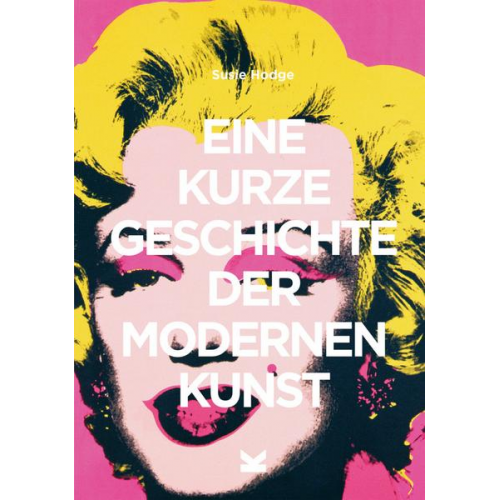 Susie Hodge - Eine kurze Geschichte der modernen Kunst