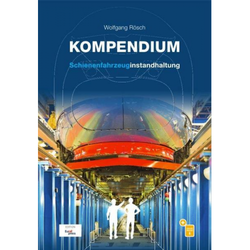 Wolfgang Rösch - Kompendium Schienenfahrzeuginstandhaltung