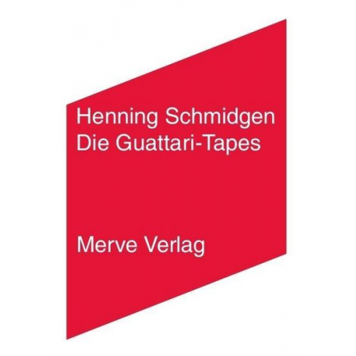 Henning Schmidgen - Die Guattari-Tapes