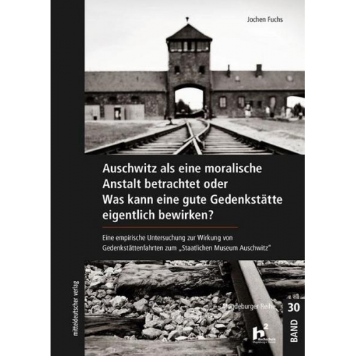 Jochen Fuchs - Auschwitz als eine moralische Anstalt betrachtet