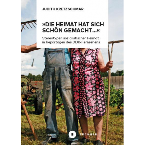 Judith Kretzschmar - »Die Heimat hat sich schön gemacht…«