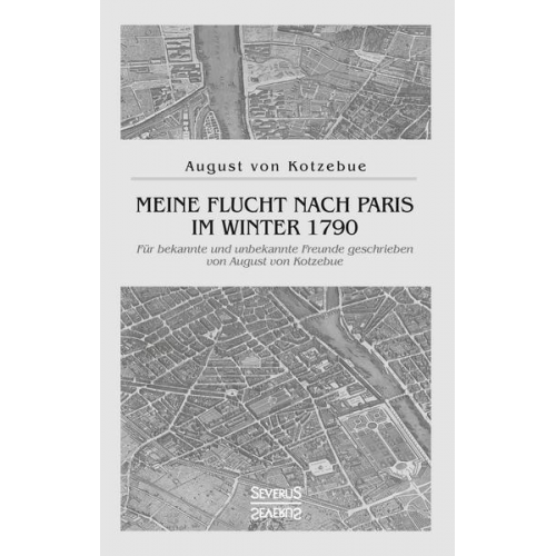 August Kotzebue - Meine Flucht nach Paris im Winter 1790