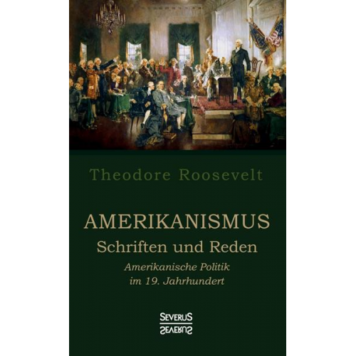 Theodore Roosevelt - Amerikanismus – Schriften und Reden