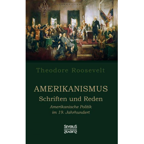 Theodore Roosevelt - Amerikanismus – Schriften und Reden