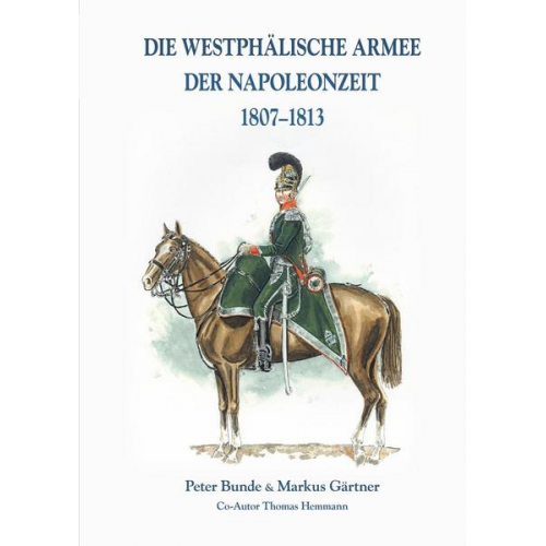 Markus Gärtner - Die Westphälische Armee der Napoleonzeit 1807-1813