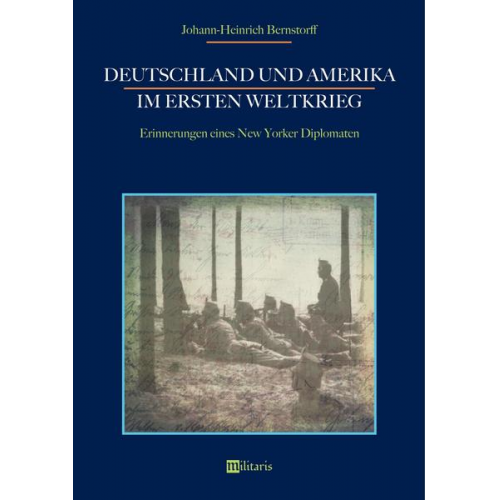 Johann-Heinrich Bernstorff - Bernstorff, J: Deutschland und Amerika im Ersten Weltkrieg: