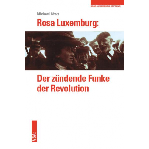 Michael Löwy - Rosa Luxemburg: Der zündende Funke der Revolution