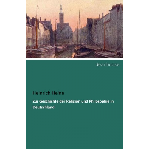 Heinrich Heine - Zur Geschichte der Religion und Philosophie in Deutschland