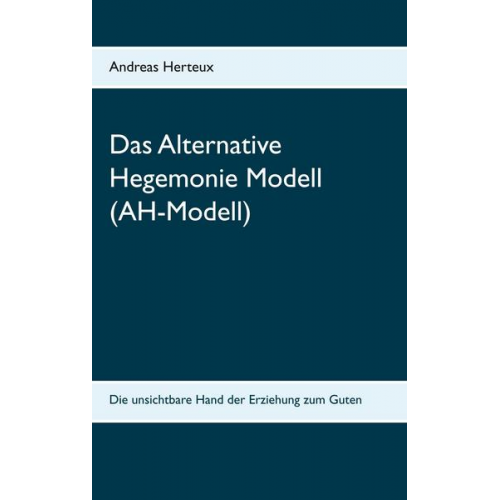 Andreas Herteux - Das Alternative Hegemonie Modell (AH-Modell)