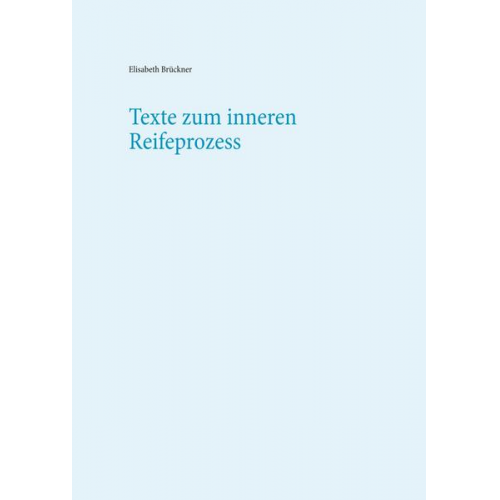 Elisabeth Brückner - Texte zum inneren Reifeprozess