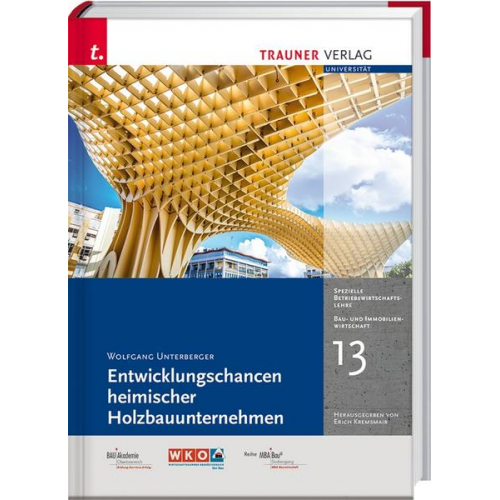 Wolfgang Unterberger - Entwicklungschancen heimischer Holzbauunternehmen, Bau- und Immobilienwirtschaft Band 13