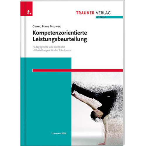 Georg Hans Neuweg - Kompetenzorientierte Leistungsbeurteilung. Pädagogische und rechtliche Hilfestellungen für die Schulpraxis