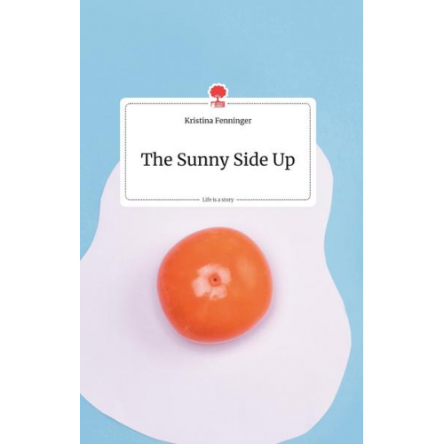 Kristina Fenninger - The Sunny Side Up. Life is a Story - story.one