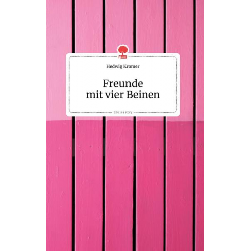 Hedwig Kromer - Freunde mit vier Beinen. Life is a Story