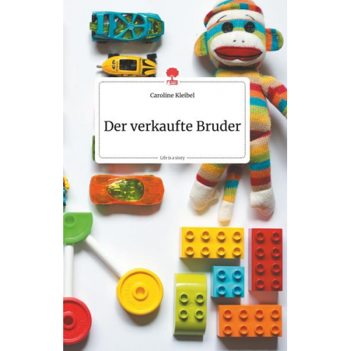 Caroline Kleibel - Der verkaufte Bruder. Life is a Story - story.one