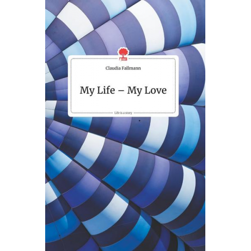 Claudia Fallmann - My Life - My Love. Life is a Story - story.one